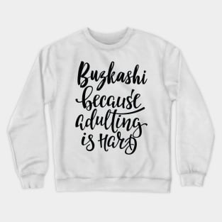 Buzkashi Because Adulting Is Hard Crewneck Sweatshirt